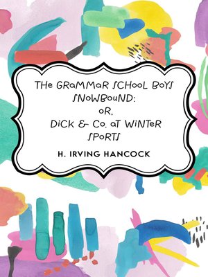 cover image of The Grammar School Boys Snowbound: or, Dick & Co. at Winter Sports
